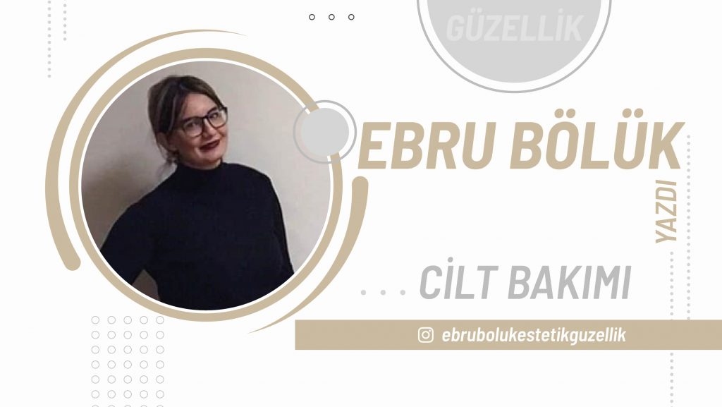 Ebru Bölük / Cilt Bakımı
